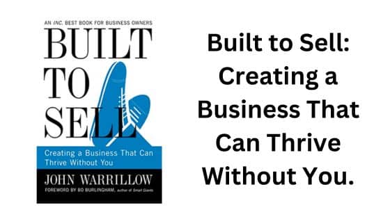 Built to Sell: Creating a Business That Can Thrive Without You.