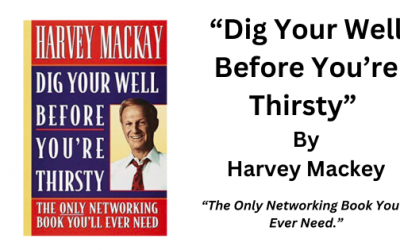 Dig Your Well Before You’re Thirsty: Harvey Mackay (Book Summary)