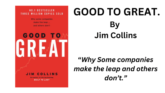 Good To Great: By Jim Collins (Book Summary)