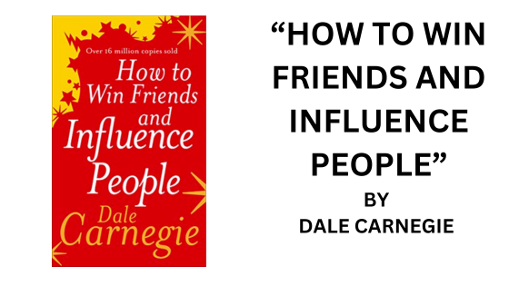 How to Win Friends and Influence People. By Dale Carnegie (Book Summary)