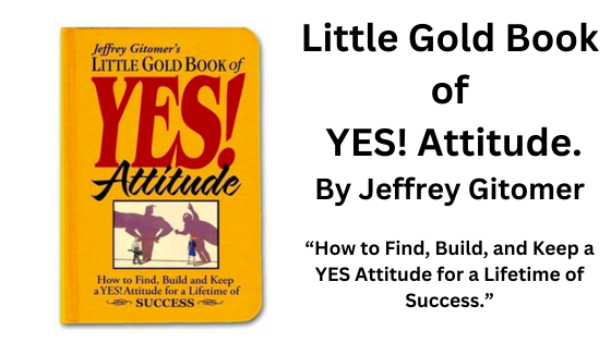 Little Gold Book of Yes Attitude: By Jeffery Gitomer (Book Summary)