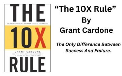 The 10X Rule: by Grant Cardone (Book Summary)