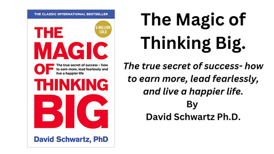 The Magic of Thinking Big. By David Schwartz (Book Summary)