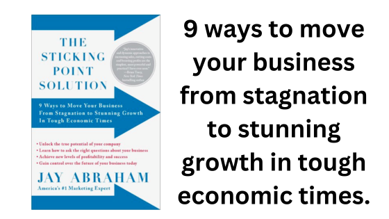 The Sticking Point Solution. By Jay Abraham (Book Summary)