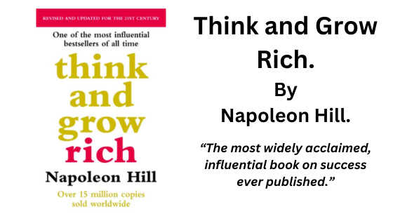 Think and Grow Rich. By Napolean Hill (Book Summary)
