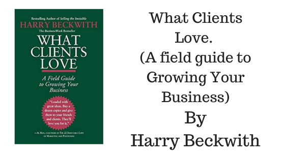 What Clients Love: By Harry Beckwith (Book Summary)