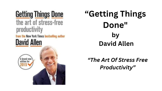 Getting Things Done. By David Allen (Book Summary)