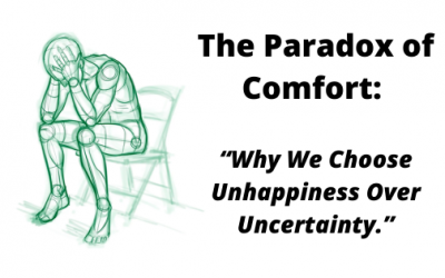The Paradox of Comfort: Why We Choose Unhappiness Over Uncertainty.