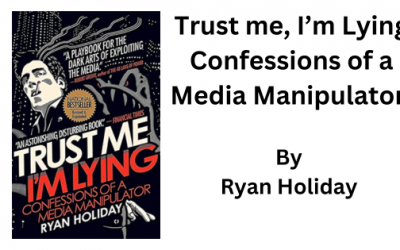 Trust me, I’m Lying. By Ryan Holiday. (Book Summary)