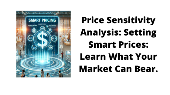 Price Sensitivity Analysis: Setting Smart Prices: Learn What Your Market Can Bear.