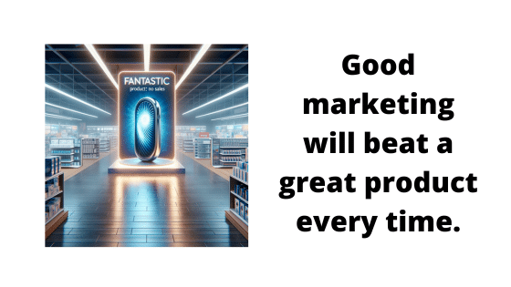 Good marketing will beat a great product every time.