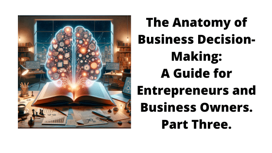 The Anatomy of Business Decision-Making: (Pt3)