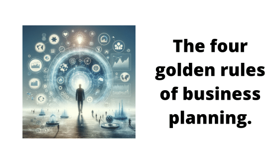 The four golden rules of business planning.
