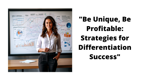 “Be Unique, Be Profitable: Strategies for Differentiation Success”