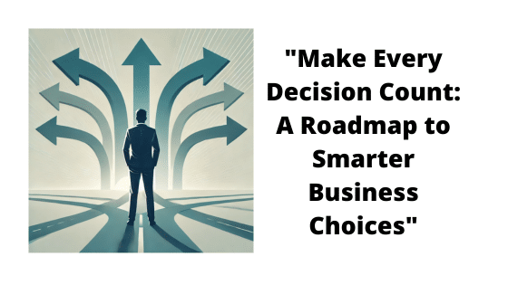 “Smarter Business Decisions, A Roadmap.”