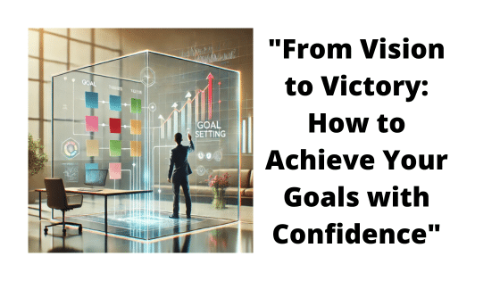 “Goal Setting, Mastering the Art of Achievement.”